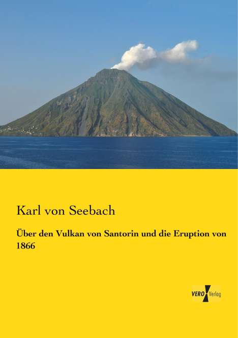 Karl Von Seebach: Über den Vulkan von Santorin und die Eruption von 1866, Buch