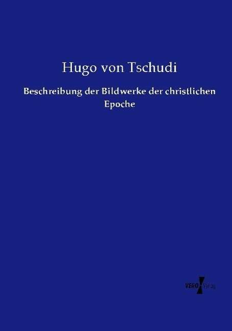 Hugo Von Tschudi: Beschreibung der Bildwerke der christlichen Epoche, Buch