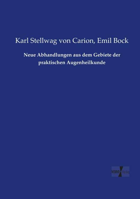 Karl Stellwag Von Carion: Neue Abhandlungen aus dem Gebiete der praktischen Augenheilkunde, Buch