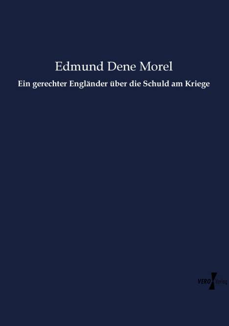 Edmund Dene Morel: Ein gerechter Engländer über die Schuld am Kriege, Buch