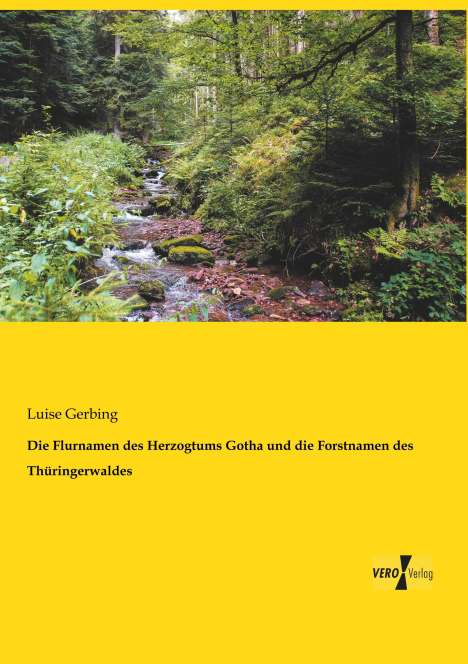 Luise Gerbing: Die Flurnamen des Herzogtums Gotha und die Forstnamen des Thüringerwaldes, Buch