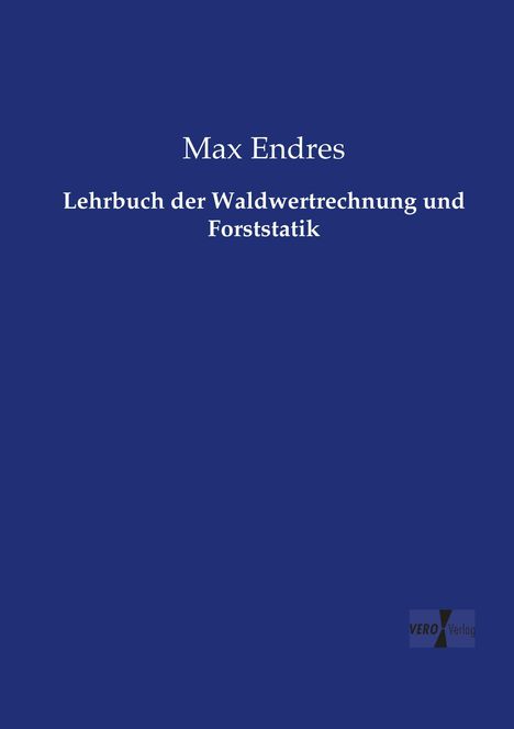 Max Endres: Lehrbuch der Waldwertrechnung und Forststatik, Buch
