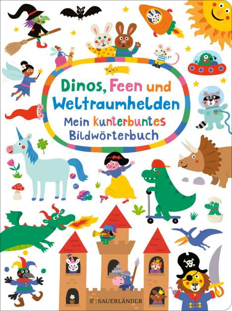 Dinos, Feen und Weltraumhelden: Mein kunterbuntes Bildwörterbuch, Buch