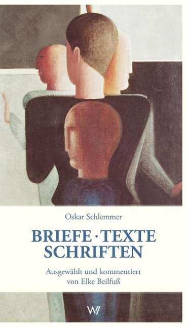 Oskar Schlemmer: Briefe - Texte - Schriften aus der Zeit am Bauhaus, Buch