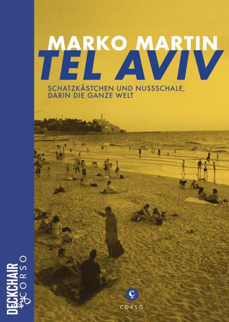 Marko Martin: Tel Aviv: Schatzkästchen und Nussschale, darin die ganze Welt, Buch