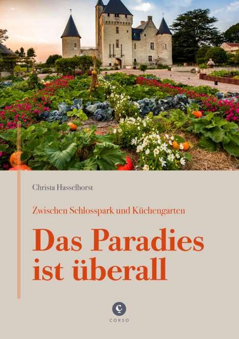 Christa Hasselhorst: Zwischen Schlosspark und Küchengarten | DAS PARADIES IST ÜBERALL, Buch