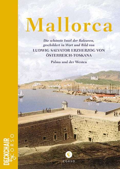 Ludwig Salvator: Mallorca: Die schönste Insel der Balearen, geschildert in Wort und Bild von Ludwig Salvator Erzherzog von Österreich-Toskana, Buch