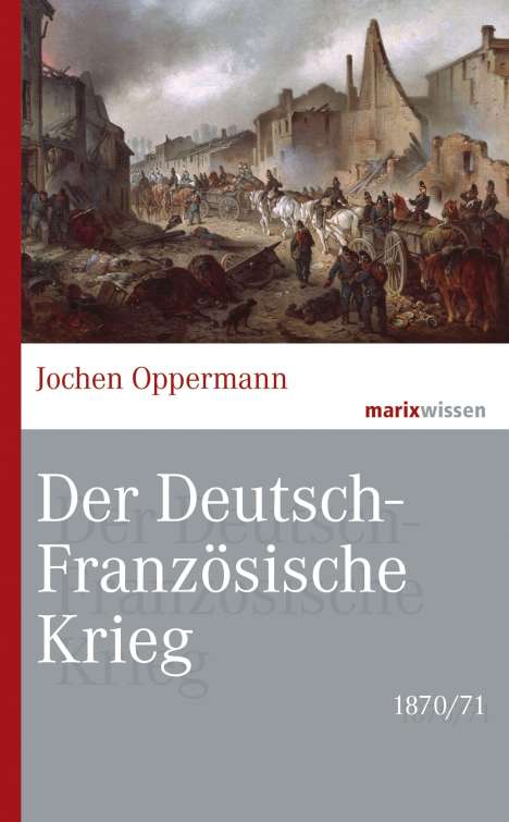 Jochen Oppermann: Der Deutsch-Französische Krieg: 1870/71, Buch