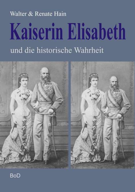 Walter Hain: Kaiserin Elisabeth und die historische Wahrheit, Buch