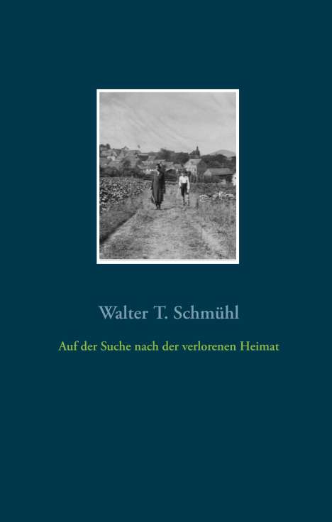 Walter Schmühl: Auf der Suche nach der verlorenen Heimat, Buch