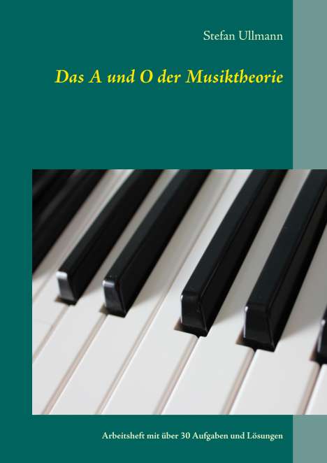 Stefan Ullmann: Ullmann, S: A und O der Musiktheorie, Buch