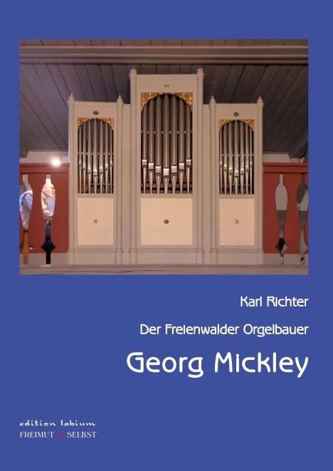Karl Richter: Der Freienwalder Orgelbauer Georg Mickley, Buch
