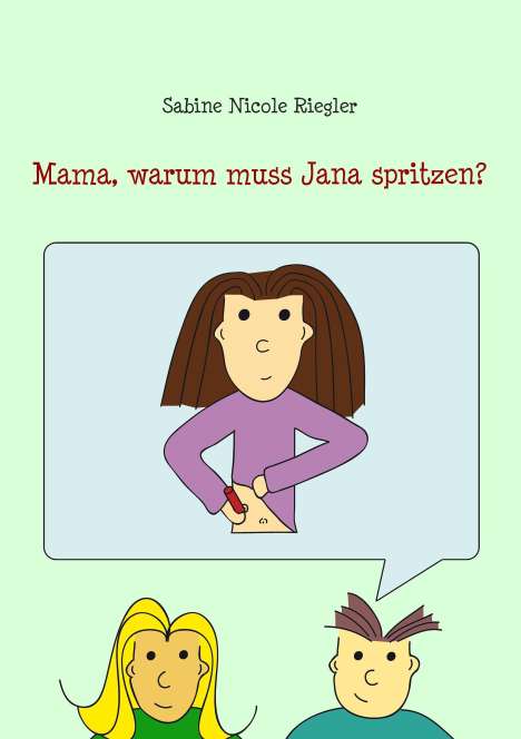 Sabine Nicole Riegler: Mama, warum muss Jana spritzen?, Buch