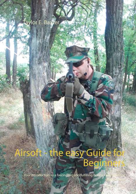 Taylor E. Baxter: Airsoft - the easy Guide for Beginners, Buch