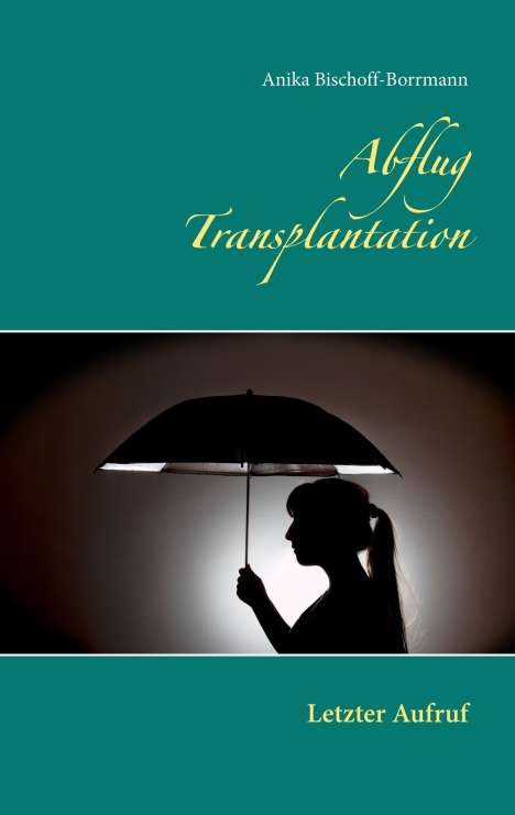Anika Bischoff-Borrmann: Abflug Transplantation, Buch
