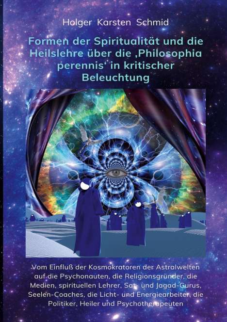 Holger Karsten Schmid: Formen der Spiritualität und die Heilslehre über die 'Philosophia perennis' in kritischer Beleuchtung BAND IV, Buch