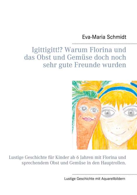 Eva-Maria Schmidt: Igittigitt!? Warum Florina und das Obst und Gemüse doch noch sehr gute Freunde wurden, Buch