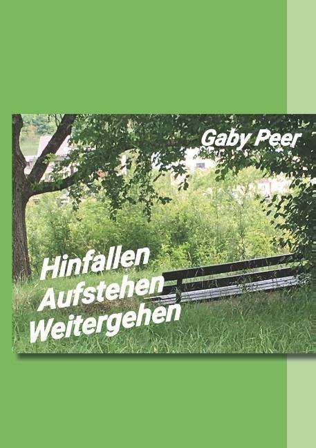 Gaby Peer: Hinfallen - Aufstehen - Weitergehen, Buch