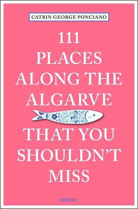 Catrin George Ponciano: George Ponciano, C: 111 Places along the Algarve That You Sh, Buch