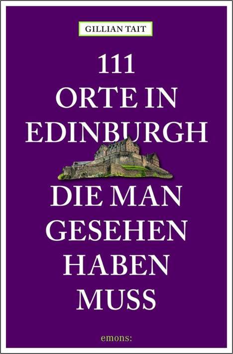 Gillian Tait: 111 Orte in Edinburgh, die man gesehen haben muss, Buch