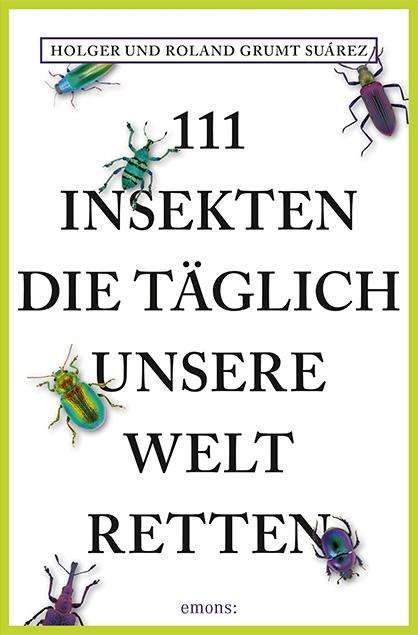 Holger Grumt Suárez: 111 Insekten, die täglich unsere Welt retten, Buch