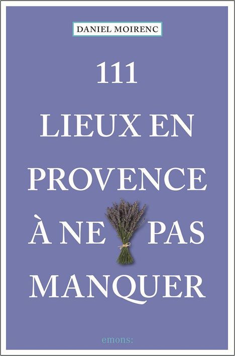 Daniel Moirenc: 111 lieux en Provence à ne pas manquer, Buch