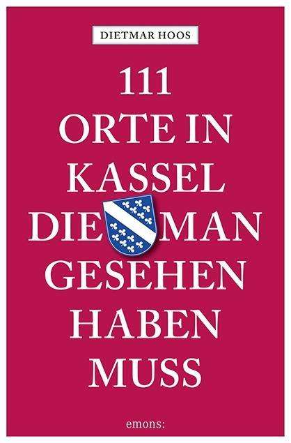 Dietmar Hoos: Hoos, D: 111 Orte in Kassel, Buch