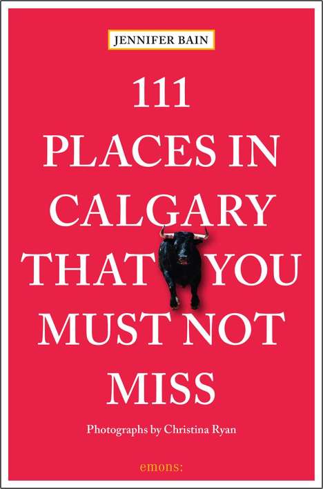 Jennifer Bain: Bain, J: 111 Places in Calgary That You Must Not Miss, Buch