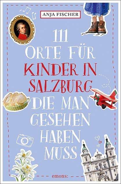 Anja Fischer: 111 Orte für Kinder in Salzburg, die man gesehen haben muss, Buch
