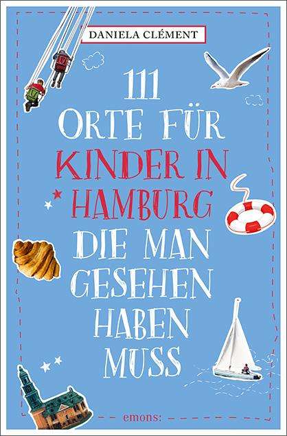 Daniela Clément: Clément, D: 111 Orte für Kinder in Hamburg, die man gesehen, Buch