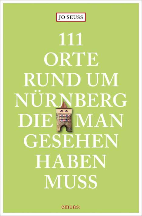 Jo Seuss: 111 Orte rund um Nürnberg, die man gesehen haben muss, Buch