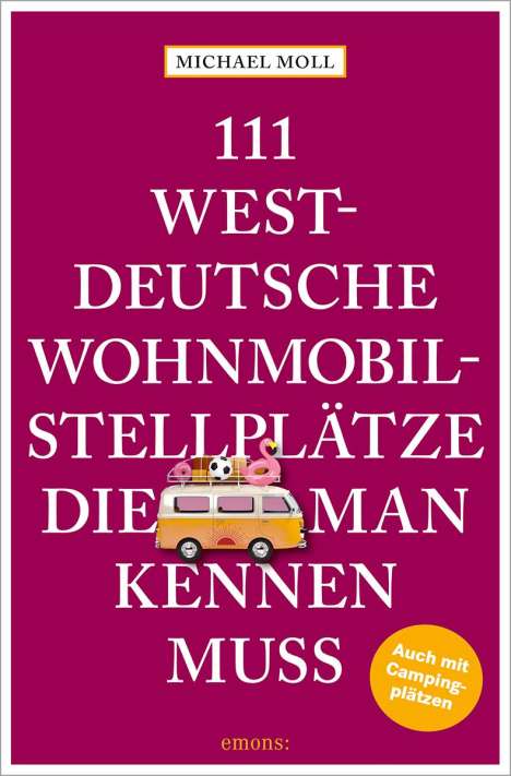 Michael Moll: 111 westdeutsche Wohnmobilstellplätze, die man kennen muss, Buch