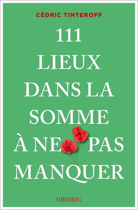 Text: "CÉDRIC TINTEROFF, 111 LIEUX DANS LA SOMME À NE PAS MANQUER, emons:". Roter Mohn auf grünem Hintergrund.