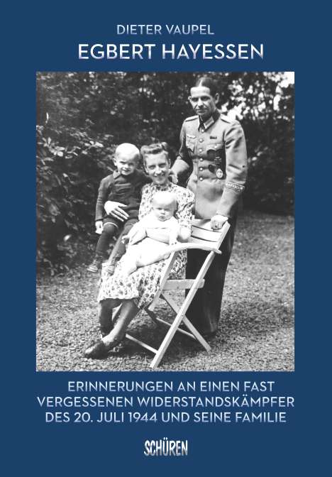 Dieter Vaupel: Egbert Hayessen: Erinnerungen an einen fast vergessenen Widerstandskämpfer des 20. Juli 1944 und seine Familie, Buch