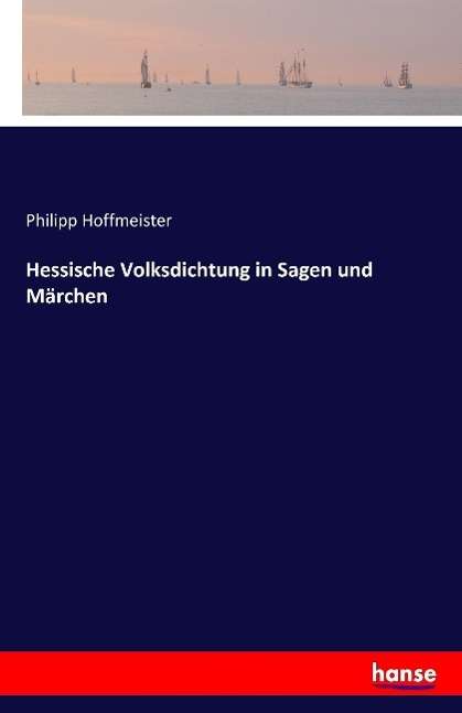 Philipp Hoffmeister: Hessische Volksdichtung in Sagen und Märchen, Buch