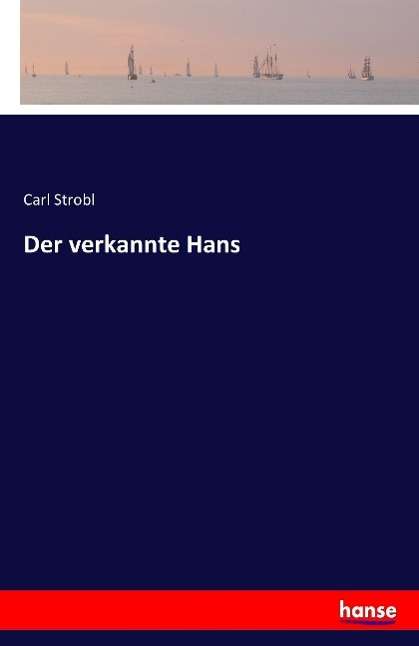 Carl Strobl: Der verkannte Hans, Buch