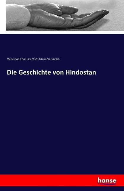 Mu¿ammad Q¿sim Hind¿ Sh¿h Astar¿b¿d¿ Firishtah: Die Geschichte von Hindostan, Buch