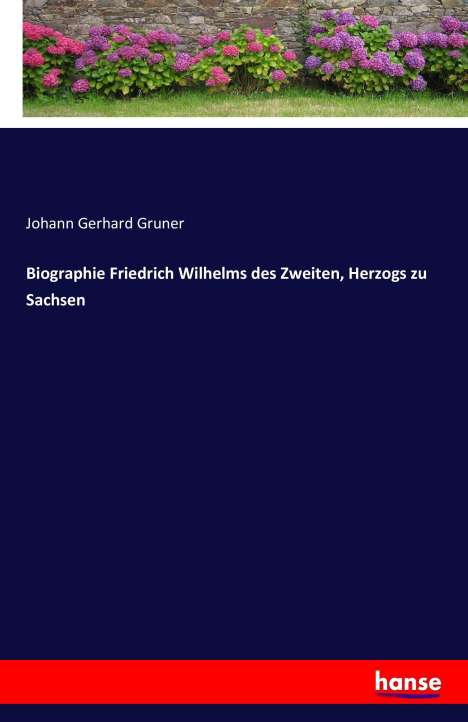 Johann Gerhard Gruner: Biographie Friedrich Wilhelms des Zweiten, Herzogs zu Sachsen, Buch