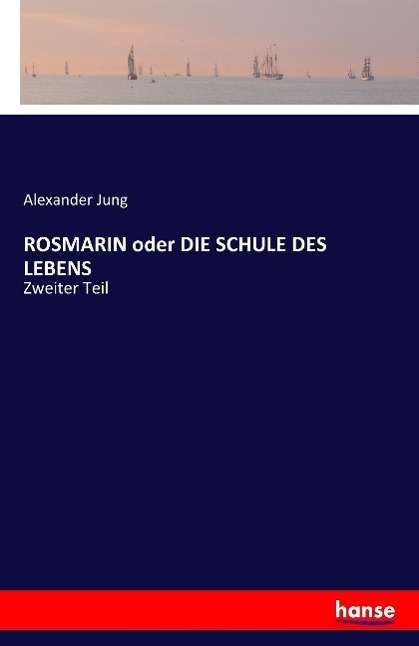 Alexander Jung: ROSMARIN oder DIE SCHULE DES LEBENS, Buch