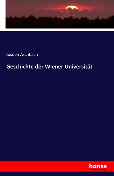 Joseph Aschbach: Geschichte der Wiener Universität, Buch