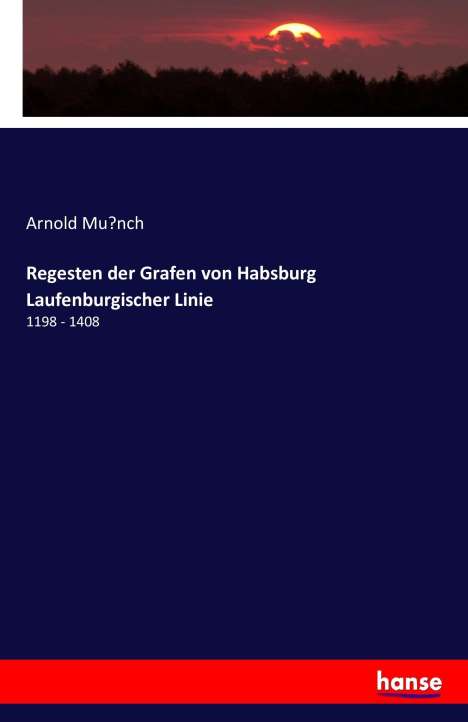 Arnold Mu¿nch: Regesten der Grafen von Habsburg Laufenburgischer Linie, Buch