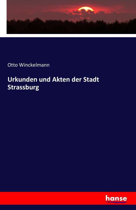 Otto Winckelmann: Urkunden und Akten der Stadt Strassburg, Buch