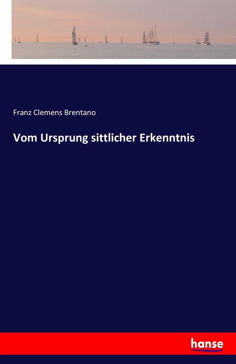 Franz Clemens Brentano: Vom Ursprung sittlicher Erkenntnis, Buch