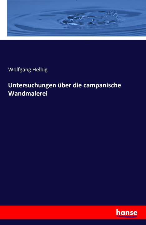 Wolfgang Helbig: Untersuchungen über die campanische Wandmalerei, Buch