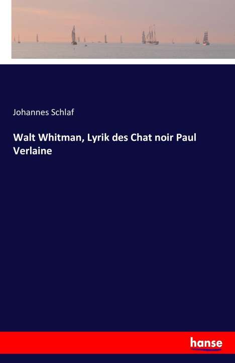 Johannes Schlaf: Walt Whitman, Lyrik des Chat noir Paul Verlaine, Buch