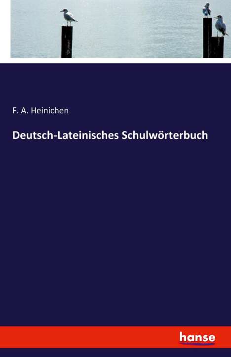 F. A. Heinichen: Deutsch-Lateinisches Schulwörterbuch, Buch