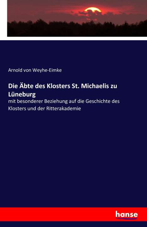 Arnold Von Weyhe-Eimke: Die Äbte des Klosters St. Michaelis zu Lüneburg, Buch