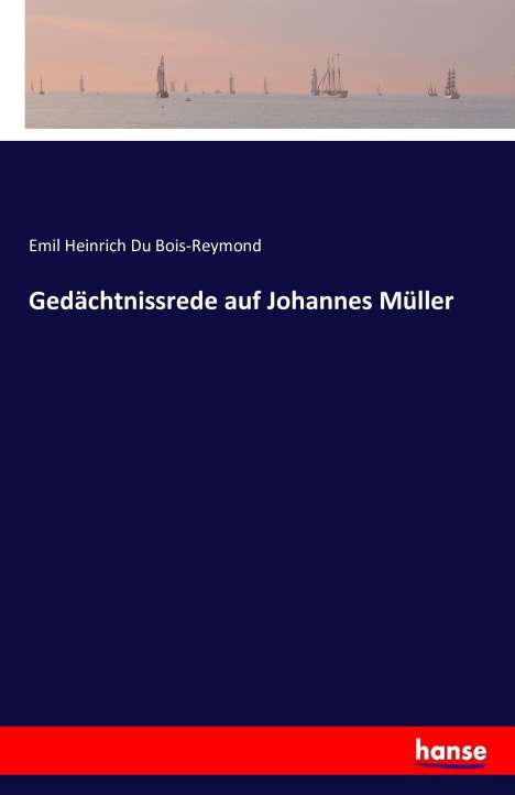 Emil Heinrich Du Bois-Reymond: Gedächtnissrede auf Johannes Müller, Buch