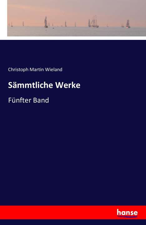 Christoph Martin Wieland: Sämmtliche Werke, Buch