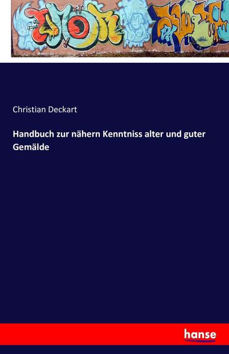Christian Deckart: Handbuch zur nähern Kenntniss alter und guter Gemälde, Buch